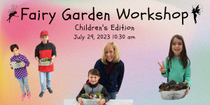 Kids Workshop: DIY Fairy or Gnome Garden 7/29 @10:30am